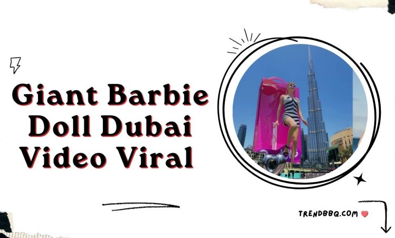 Giant Barbie Doll Dubai Video Viral on Twitter