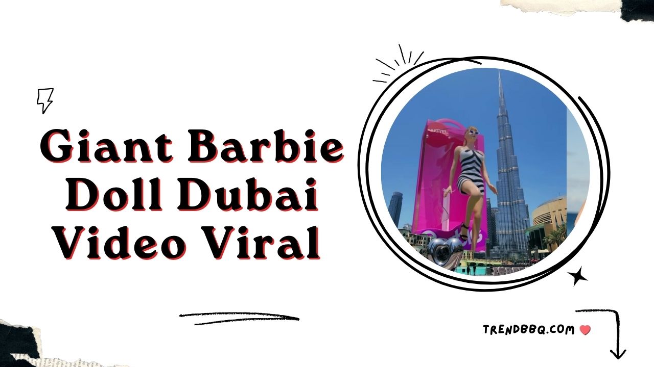 Giant Barbie Doll Dubai Video Viral on Twitter