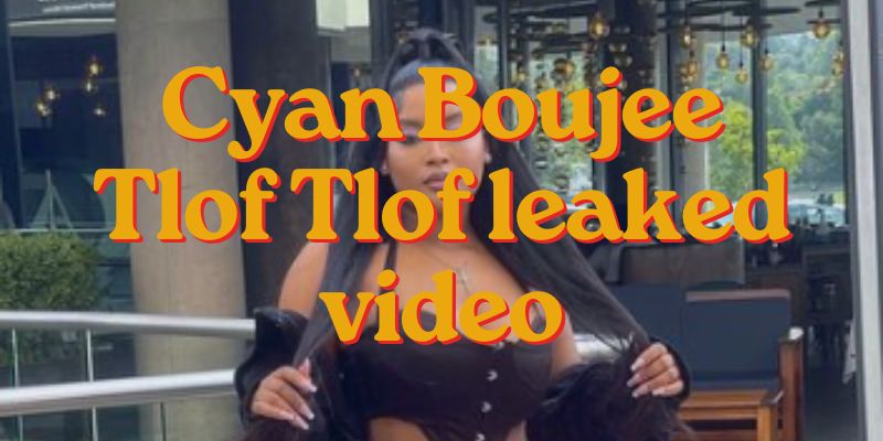 Cyan Boujee Tlof Tlof Leaked Video