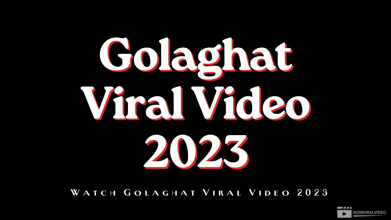 [FULL] Watch Golaghat Viral Video 2023 On Youtube