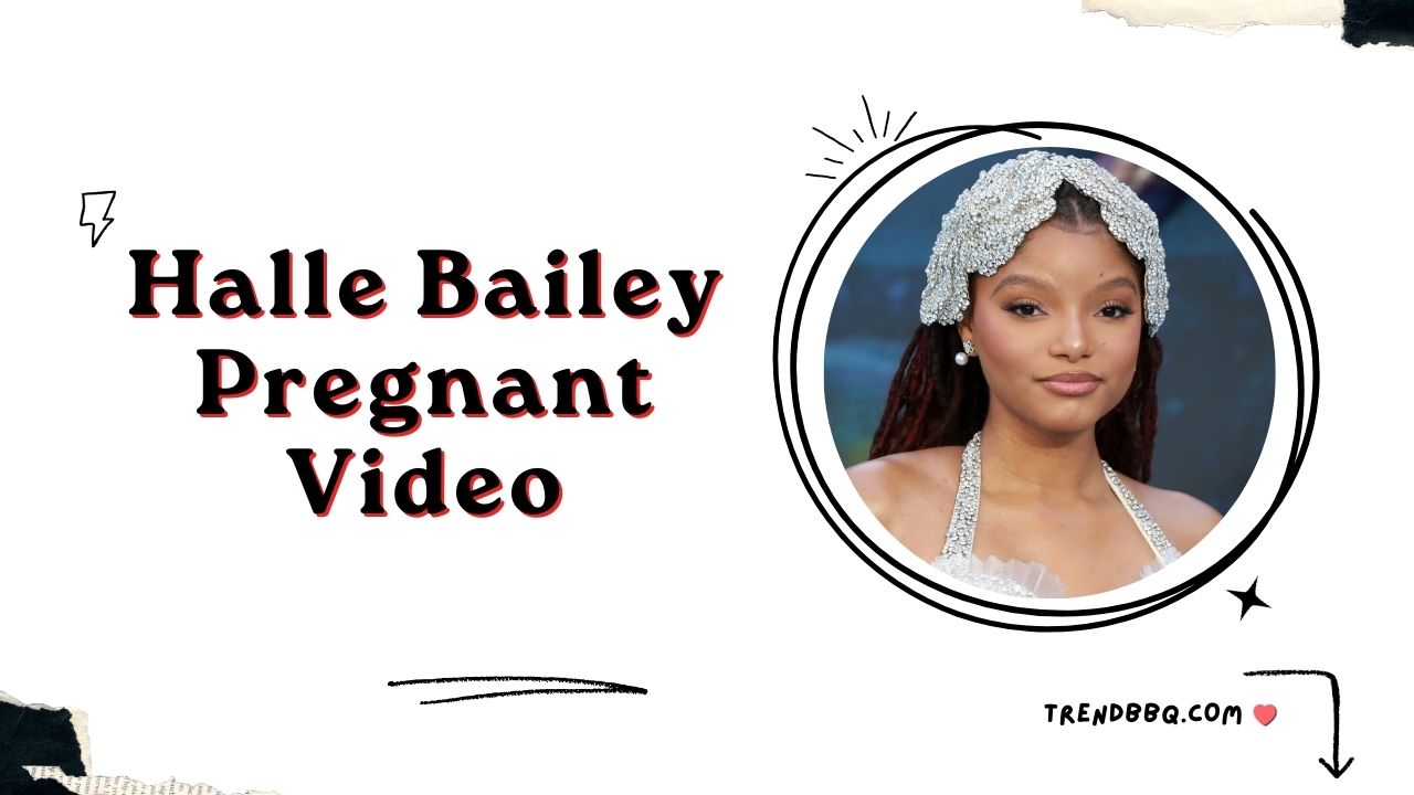 Halle Bailey Pregnant Video: Impact and Community Reaction