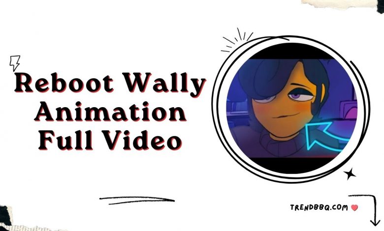 Reboot Wally Animation Full Video: A Revival of a Classic