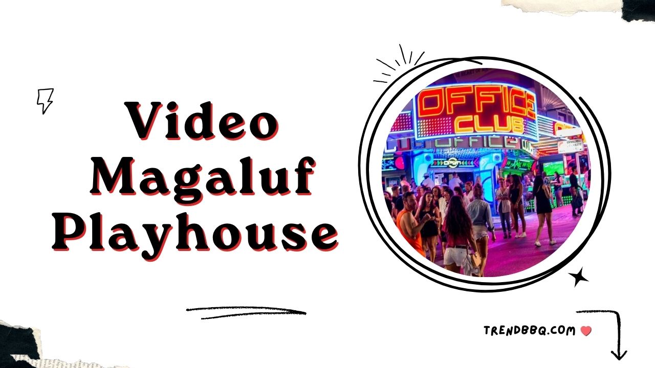 Video Magaluf Playhouse Full Viral: What You Need to Know