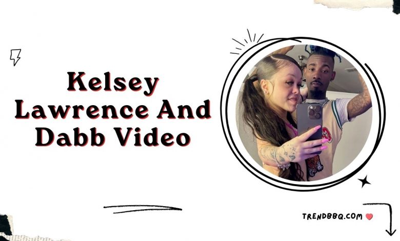 Kelsey Lawrence And Dabb Video: Uncovering the Controversy