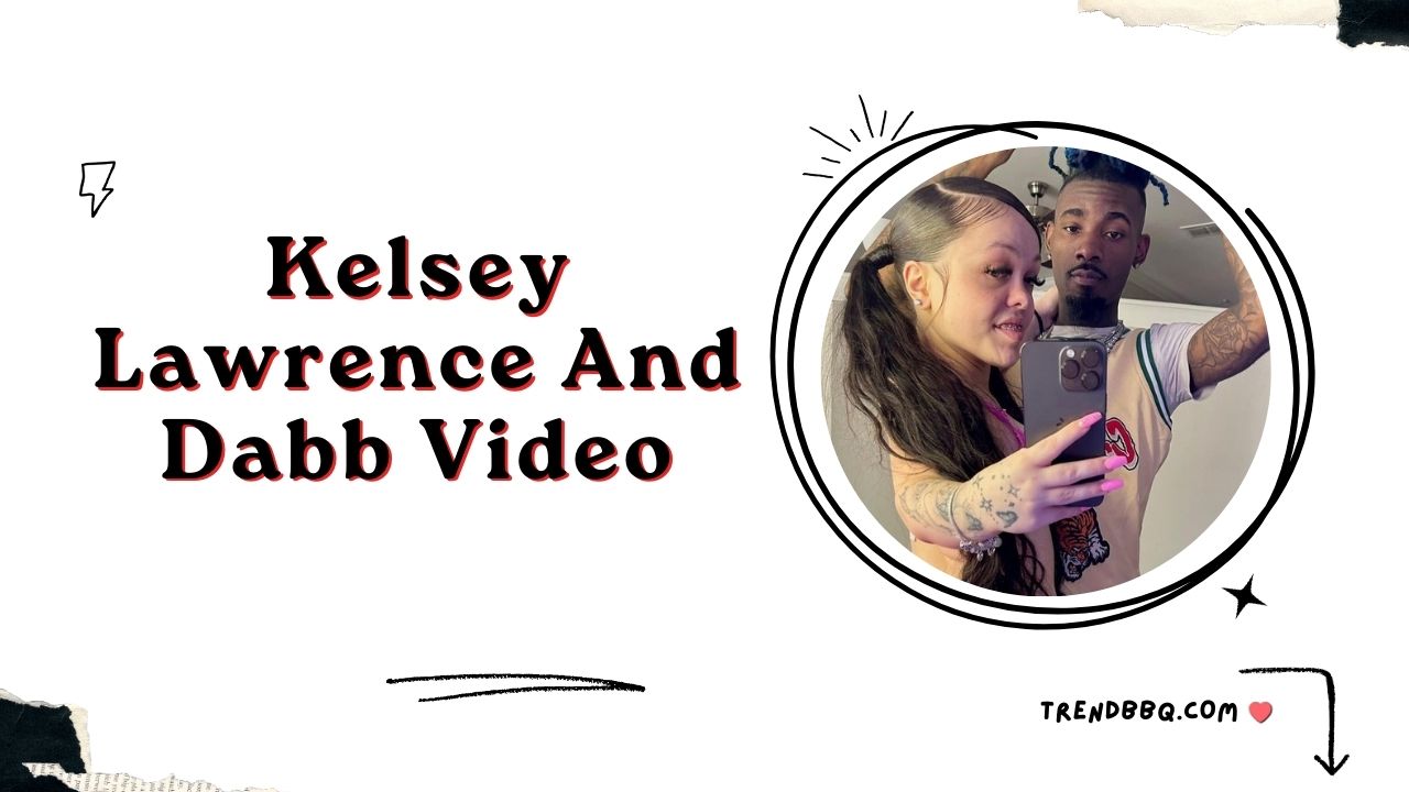 Kelsey Lawrence And Dabb Video: Uncovering the Controversy