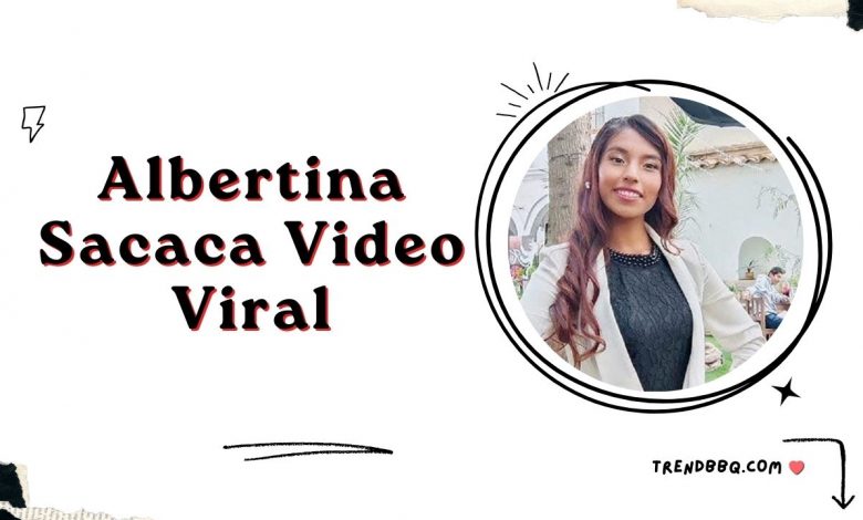 Albertina Sacaca Video Viral: Importance of Social Media